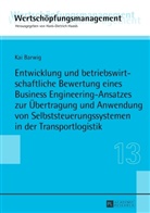 Kai Barwig - Entwicklung und betriebswirtschaftliche Bewertung eines Business Engineering-Ansatzes zur Übertragung und Anwendung von Selbststeuerungssystemen in der Transportlogistik