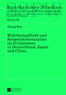 Zhong Ren - Wahrheitspflicht und Kooperationsmaxime im Zivilprozess in Deutschland, Japan und China