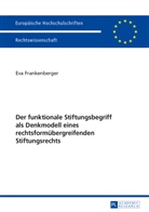 Eva Frankenberger - Der funktionale Stiftungsbegriff als Denkmodell eines rechtsformübergreifenden Stiftungsrechts