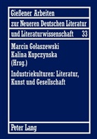 Marcin Golaszewski, Kalina Kupczynska - Industriekulturen: Literatur, Kunst und Gesellschaft