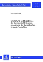 Lars Leschewitz - Entstehung und Ergebnisse der Demokratieförderungsprogramme der Europäischen Union in Nordafrika