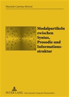 Manuela Caterina Moroni - Modalpartikeln zwischen Syntax, Prosodie und Informationsstruktur