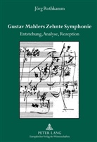 Jörg Rothkamm - Gustav Mahlers Zehnte Symphonie