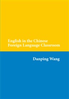 Danping Wang - English in the Chinese Foreign Language Classroom