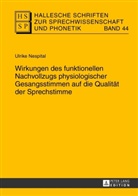 Ulrike Nespital - Hallesche Schriften zur Sprechwissenschaft und Phonetik - 44: Wirkungen des funktionellen Nachvollzugs physiologischer Gesangsstimmen auf die Qualität der Sprechstimme