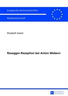 Elisabeth Kaiser - Rosegger-Rezeption bei Anton Webern