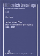 Falko Heinz - Landau in der Pfalz unter französischer Besatzung 1945-1949