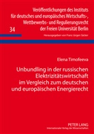 Elena Timofeeva - Unbundling in der russischen Elektrizitätswirtschaft im Vergleich zum deutschen und europäischen Energierecht