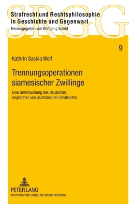Kathrin Wolf, Kathrin Saskia Wolf - Trennungsoperationen siamesischer Zwillinge Eine Untersuchung des deutschen, englischen und australischen Strafrechts