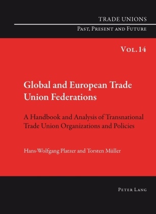 Torsten Müller, Hans-Wolfgang Platzer - Global and European Trade Union Federations A Handbook and Analysis of Transnational Trade Union Organizations and Policies- Translated by Pete Burgess