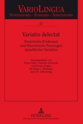 Peter Gilles, Joachim Scharloth, Evelyn Ziegler - Variatio delectat Empirische Evidenzen und theoretische Passungen sprachlicher Variation. Herausgegeben von Peter Gilles, Joachim Scharloth und Evelyn Ziegler für Klaus J. Mattheier zum 65. Geburtstag