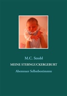 M C Strobl, M. C. Strobl, M.C. Strobl - Meine Sternguckergeburt