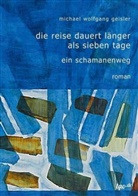 Michael Wolfgang Geisler - Die Reise dauert länger als sieben Tage