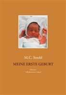 M C Strobl, M. C. Strobl, M.C. Strobl - Meine erste Geburt