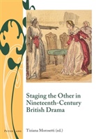 Isobel Armstrong, J Barrie Bullen, J. Barrie Bullen, Tizian Morosetti, Tiziana Morosetti - Staging the Other in Nineteenth-Century British Drama