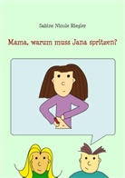 Sabine Nicole Riegler - Mama, warum muss Jana spritzen?