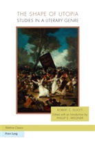 Robert C Elliott, Robert C. Elliott, Phillip E. Wegner, Phillip E. Wegner - The Shape of Utopia