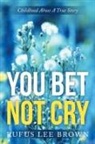 Rufus Lee Brown - You Bet Not Cry