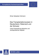 Elmar Hohmann, Elmar Sebastian Hohmann - Das Transplantationswesen in Deutschland, Österreich und der Schweiz