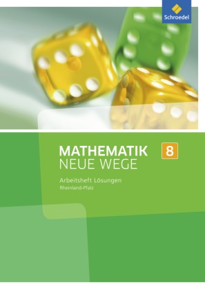 Armin Baeger, Markus Dipel, Miriam Dolic, Aloisius Goerg, Aloisius Görg, … - Mathematik Neue Wege SI, Ausgabe 2016 für Rheinland-Pfalz: Mathematik Neue Wege SI - Ausgabe 2016 für Rheinland-Pfalz Lösungen zum Arbeitsheft 8