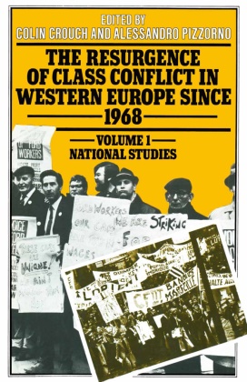 Colin Pizzorno Crouch, Coli Crouch, Colin Crouch, Pizzorno, Pizzorno, … - Resurgence of Class Conflict in Western Europe Since 1968 Volume I: National Studies