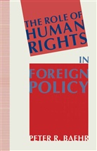 Peter Baehr, Peter R Baehr, Peter R. Baehr, Peter R. Campbell Baehr, Gary Campbell, Kenneth A Loparo... - Role of Human Rights in Foreign Policy