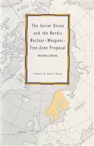 Ingemar Lindahl - Soviet Union and the Nordic Nuclear-Weapons-Free-Zone Proposal
