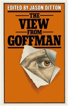 Jason Ditton, Jaso Ditton, Jason Ditton - View From Goffman