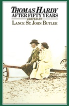 Lance St. John Butler, Lance St John Butler, Lanc St John Butler, Lance St John Butler - Thomas Hardy After Fifty Years