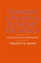 Professor Timothy M. Shaw, Timothy M Shaw, Timothy M. Shaw - Towards a Political Economy for Africa