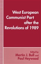 Martin J. Heywood Bull, Martin J Bull, Martin J. Bull, Paul M Heywood, Paul M. Heywood, Marti J Bull... - West European Communist Parties After the Revolutions of 1989