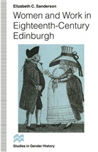 Elizabeth C Sanderson, Elizabeth C. Sanderson - Women and Work in Eighteenth-Century Edinburgh