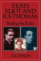 A E Dyson, A. E. Dyson, A.E. Dyson - Yeats, Eliot and R. S. Thomas