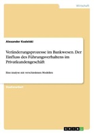 Alexander Kozielski - Veränderungsprozesse im Bankwesen. Der Einfluss des Führungsverhaltens im Privatkundengeschäft