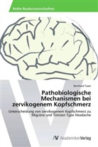 Bernhard Taxer - Pathobiologische Mechanismen bei zervikogenem Kopfschmerz