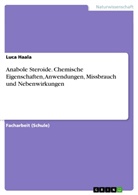 Luca Haala - Anabole Steroide. Chemische Eigenschaften, Anwendungen, Missbrauch und Nebenwirkungen