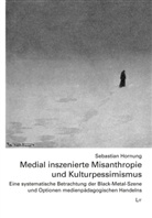 Sebastian Hornung - Medial inszenierte Misanthropie und Kulturpessimismus