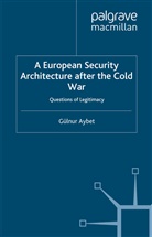 G Aybet, G. Aybet, Gulnur Aybet - European Security Architecture After the Cold War