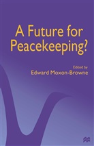 Edward Moxon-Browne, Edward (Jean Monnet Professor of Eur Moxon-Browne, Edward (Jean Monnet Professor of European Integration Moxon-Browne - Future for Peacekeeping?