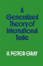 H Peter Gray, H. Peter Gray, H.peter Gray - Generalized Theory of International Trade