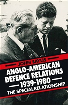 John Baylis - Anglo-American Defence Relations 1939-1980