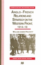 William J Philpott, William J. Philpott, William Joseph Philpott - Anglo-French Relations and Strategy on the Western Front, 1914-18