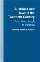 Robert S. Wistrich, Rober S Wistrich, Robert S Wistrich, Robert S. Wistrich - Austrians and Jews in the Twentieth Century