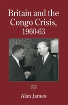 Alan James - Britain and the Congo Crisis, 1960-63