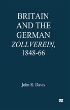 John R Davis, John R. Davis - Britain and the Germanzollverein, 1848-66