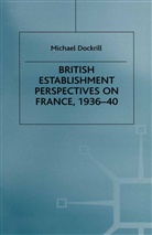 Michael L Dockrill, Michael L. Dockrill - British Establishment Perspectives on France, 1936-40