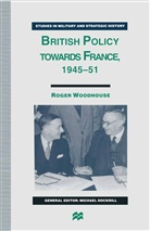 Roger Woodhouse - British Policy Towards France, 1945-51