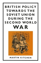 Martin Kitchen - British Policy Towards the Soviet Union During the Second World War
