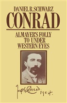 Daniel R Schwarz, Daniel R. Schwarz - Conrad: Almayer''s Folly to Under Western Eyes