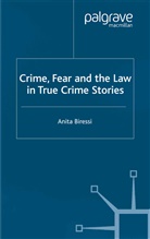 A. Biressi, Anita Biressi - Crime, Fear and the Law in True Crime Stories